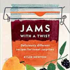 VIEW EBOOK 🖌️ Jams With a Twist: Deliciously different recipes for sweet surprises (