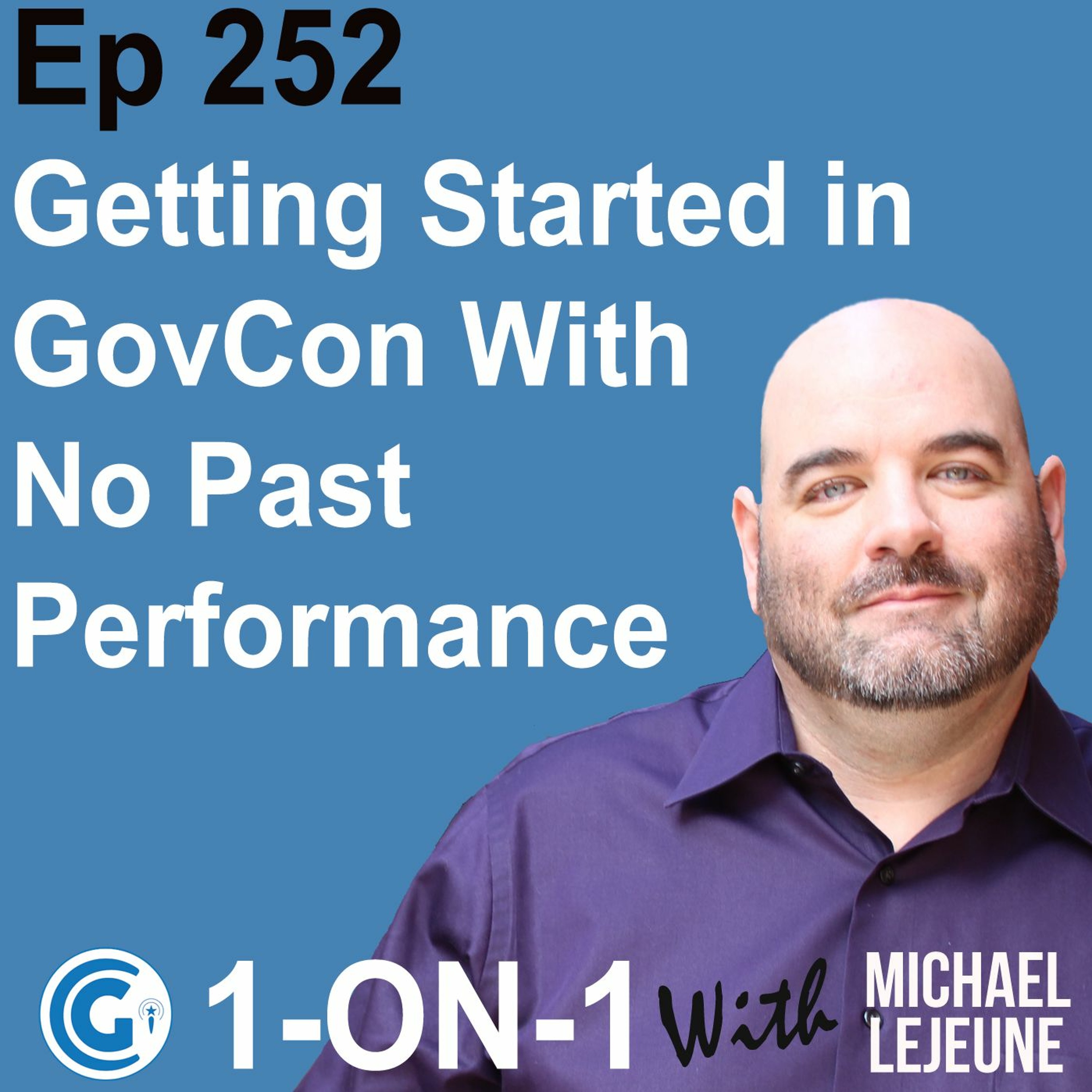 Ep 252: How to Get Started in GovCon with Little or No Past Performance