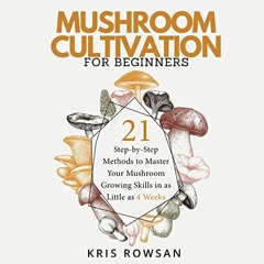 [READ] [EBOOK EPUB KINDLE PDF] Mushroom Cultivation for Beginners: 21 Step-by-Step Methods to Master