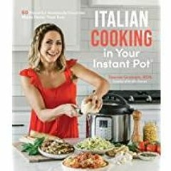 (PDF)(Read) Italian Cooking in Your Instant Pot: 60 Flavorful Homestyle Favorites Made Faster Than E