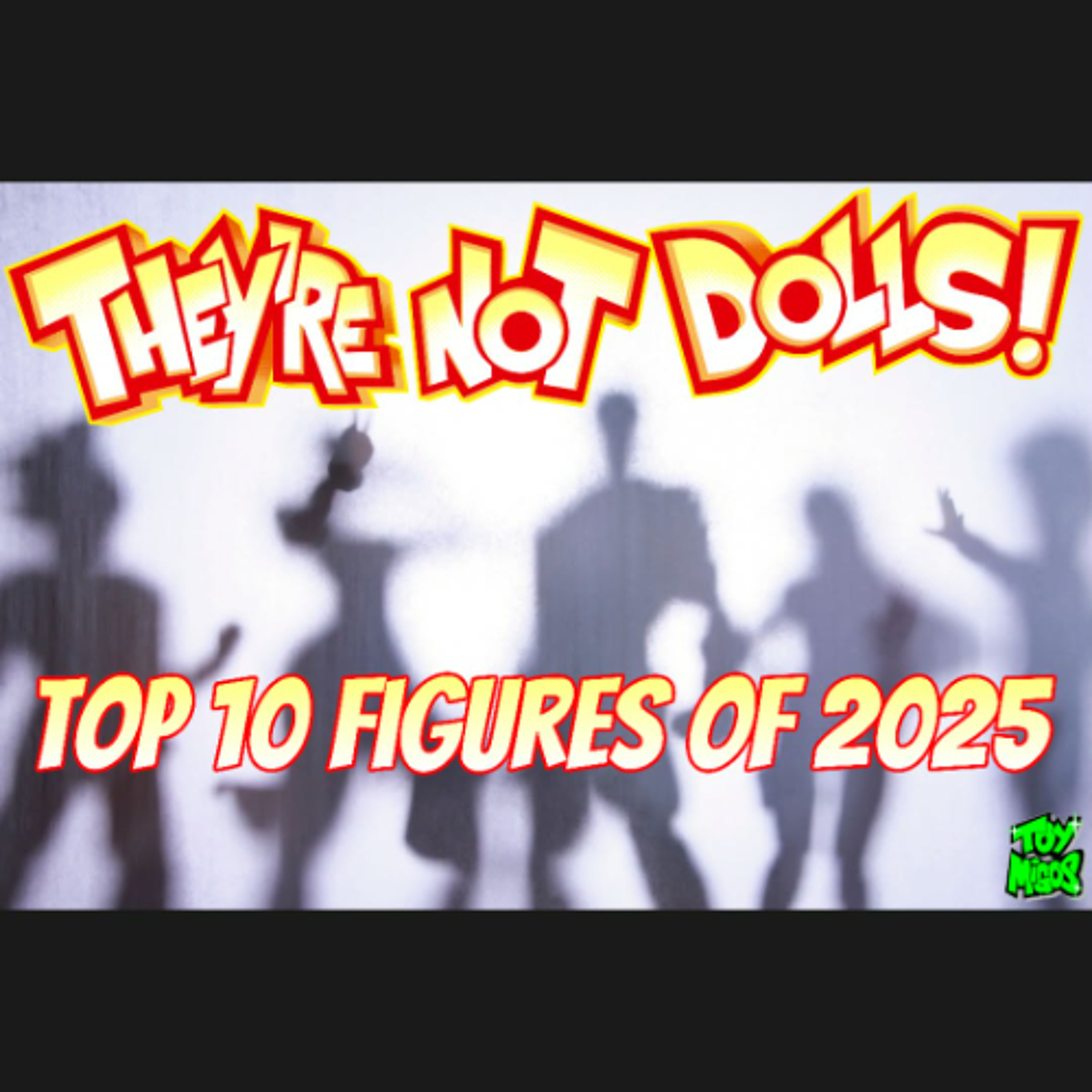 "They're not dolls!" Episode 457 Top 10 figures of 2025