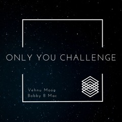 Only You Challenge Ft. Bobby B Mac