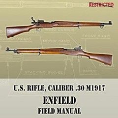 ACCESS KINDLE 💝 U.S. Rifle, Caliber .30 M1917 Enfield: FM 23-6 by  War Department [P