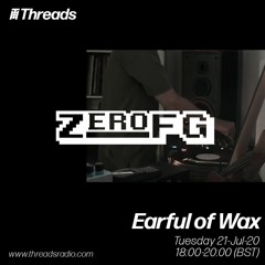 Earful of Wax w/ ZeroFG - 21-Jul-20