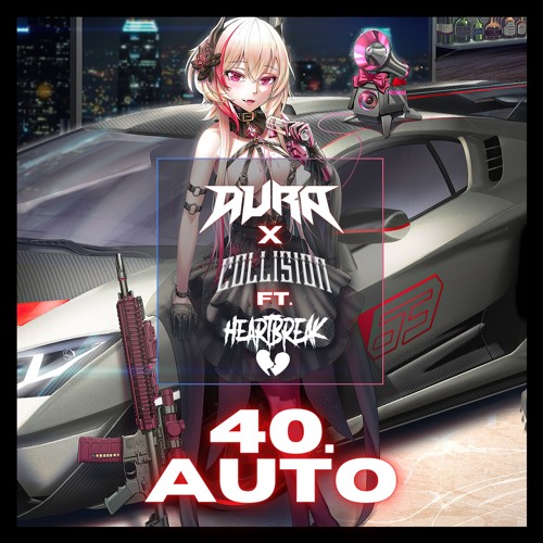 AURA X COLLISION - 40 AUTO (FT. HEARTBREAK)