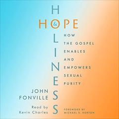 GET EPUB 🗂️ Hope and Holiness: How the Gospel Enables and Empowers Sexual Purity by