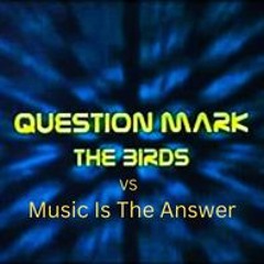 The Birds vs Music is the answer
