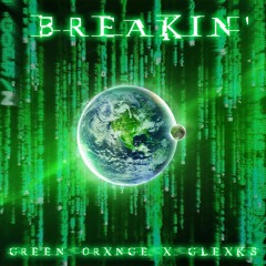 BREAKIN' (feat. GREEN ORXNGE)