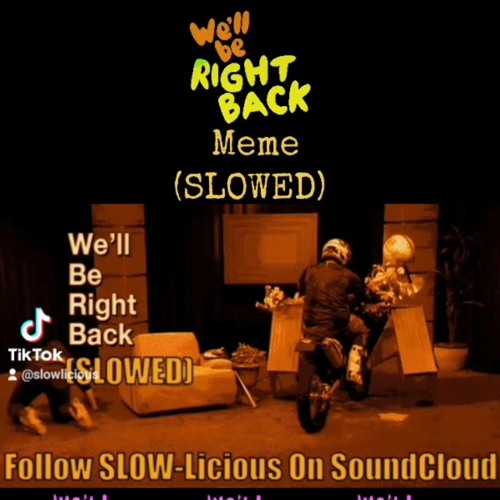 Stream 📺 We'll Be Right Back Meme (SLOWED) *Extended Theme* 📺 by ...