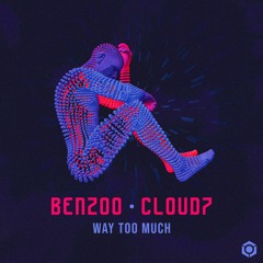 Benzoo & Cloud7 - Way Too Much (Original Mix)