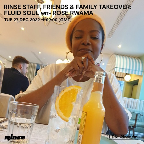 Rinse Staff, Friends & Family Takeover: Fluid Soul with Rose Rwama - 27 December 2022