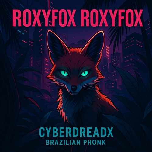 RoxyFox RoxyFox Cyberdreadx Brazilian phonk