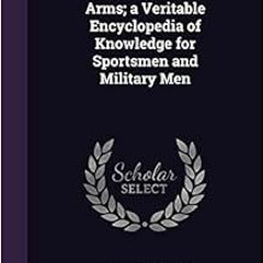 Access [PDF EBOOK EPUB KINDLE] American Small Arms; a Veritable Encyclopedia of Knowledge for Sports