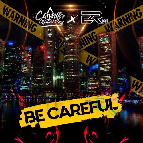 BE CAREFUL - SPECIAL EDITION ( YOUR'S 4.0) CAMILA GUTIERREZ B2B ER DJ