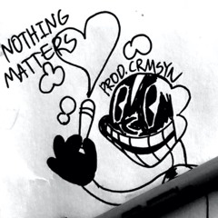 NOTHING MATTERS (FEAT. CXRPSE & BRUHMANEGOD) (PROD. CRMSYN)