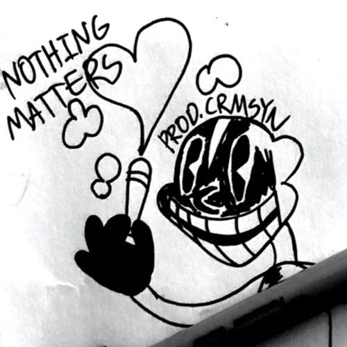 NOTHING MATTERS (FEAT. CXRPSE & BRUHMANEGOD) (PROD. CRMSYN)