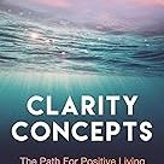Read B.O.O.K (Award Finalists) Clarity Concepts: The Path for Positive Living