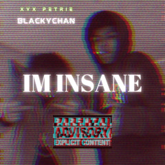 BlackyChan- Im Insane(Feat. XYX Petrie)