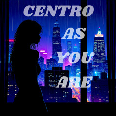 CENTRO-AS YOU ARE