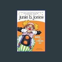 {ebook} 🌟 Junie B., First Grader: Boo...and I Mean It! (Junie B. Jones, No. 24) Read Online