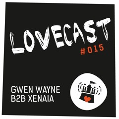 Love Cast #015 - Gwen Wayne b2b Xenaia