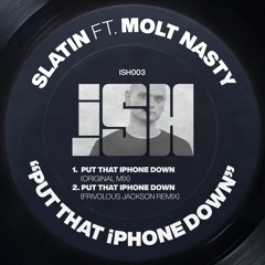 SLATIN - Put That iPhone Down Ft. Molt Nasty [iSH]