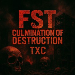 FST CULMINATION OF DESTRUCTION