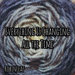 Everything Is Changing All The Time