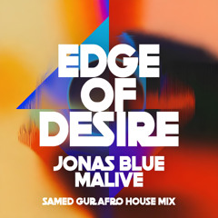Jonas Blue, Malive - Edge Of Desire (Samed Gur Afro House Mix)