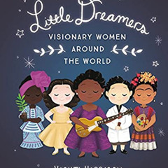 [FREE] PDF 📭 Little Dreamers: Visionary Women Around the World (Vashti Harrison) by