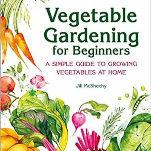 [Ebook]^^ Vegetable Gardening for Beginners: A Simple Guide to Growing Vegetables at Home ^#DOWNLOAD
