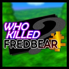 WHO KILLED FREDBEAR?