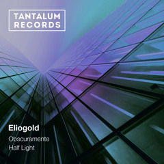 PREMIERE: Eliogold - Obscuramente (Original Mix) [Tantalum Records]