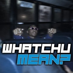 Whatchu mean? (prod. shiio)
