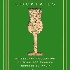 ❤read✔ Italy Cocktails: An Elegant Collection of Over 100 Recipes Inspired by Italia (City Cockt