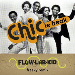 Chic - Le Freak (Flow Lab Kid freaky remix) - FREE D/L