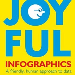 READ [PDF EBOOK EPUB KINDLE] Joyful Infographics: A Friendly, Human Approach to Data