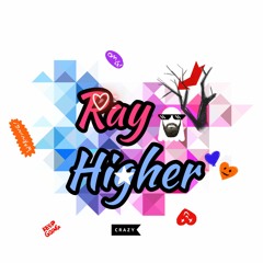 RAY - Higher