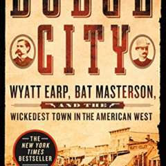 VIEW KINDLE 🗃️ Dodge City: Wyatt Earp, Bat Masterson, and the Wickedest Town in the
