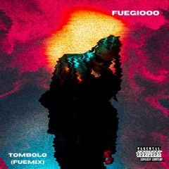 Fuegiooo- Tombolo (Fuemix)