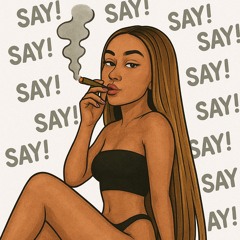 All Of My B*tch Say (Yea) p. ATIS