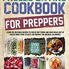 PDF Free Freeze Drying Cookbook For Preppers: Learn 150 Delicious Recipes To Freeze Dry Foods And Ma