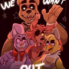 We want out ~FNAF~ Sped up