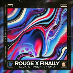 Legare - Rouge X Finally PAULIN (PE) Remix