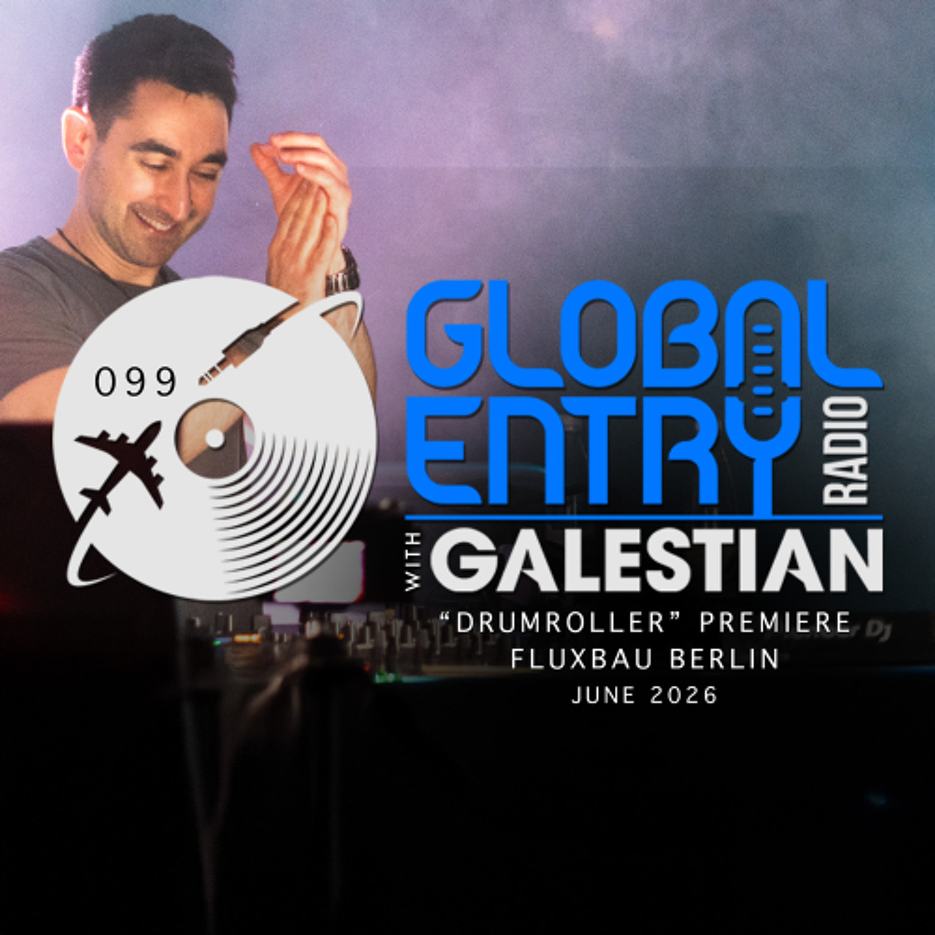 Global Entry Radio 099 | "Drumroller” Premiere @ Fluxbau Berlin  [June 2026] episode artwork