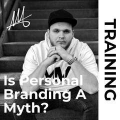 Is Personal Branding A Myth?