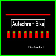 Autechre - Bike (Firn Adaption)