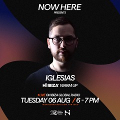 NOW HERE Radioshow - Hï Ibiza Warm Up Ep. 6 Iglesias