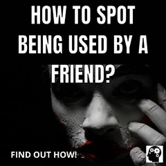 How to Spot Being Used by A Friend?