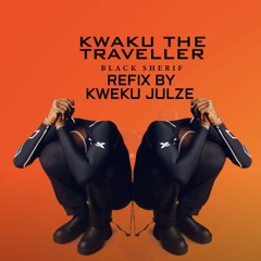 Kweku the traveller (refix) ft Black Sherif